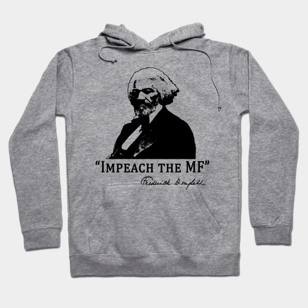 Baltimore  Frederick Douglass Says IMPEACH THE MF Hoodie by Scarebaby